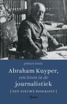 Johan Snel - Abraham Kuyper, Een Leven In De Journalistiek