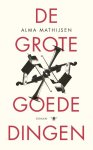 Alma Mathijsen - De grote goede dingen Alma Mathijsen - De grote goede dingen