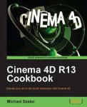 Michael Szabo - Cinema 4D R13 Cookbook