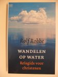 Robbe Rolf - Wandelen op water / reisgids voor christenen