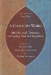 Volf, Miroslav | Blair, Tony (foreword) - A Common Word: Muslims and Christians on Loving God and Neighbor