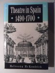 McKendrick, Melveena - Theatre in Spain,  1490-1700
