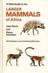 Dorst, Jean and Dandelot, Pierre - A Field Guide to the Larger Mammals of Africa