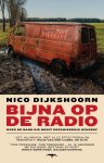 Nico Dijkshoorn 10882 - Bijna op de radio Over de band die nooit geschiedenis schreef