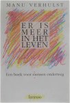 Manu Verhulst - Er is meer in het leven - een boek voor mensen onderweg