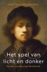 Matthias Rozemond - Het spel van licht en donker Roman over de jonge Rembrandt
