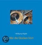 Wolfgang Vögele - Wer Die Glocken Hört