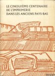 Liebaers, Herman - Le cinquième centenaire de l'imprimerie dans les anciens Pays-Bas / Catalogue