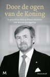  - Door de ogen van de Koning In gesprek met Koning Willem-Alexander over tien jaar Koningschap