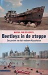 Heuvel, Marona van den - Bentleys in de steppe: een portret van het moderne Kazachstan