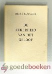 Graafland, Dr. C. - De zekerheid van het geloof --- Een onderzoek naar de geloofsbeschouwing van enige vertegenwoordigers van Reformatie en Nadere Reformatie