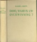 Rops, Daniel  .. Uit het fransch door Jules Aghina - DOOD,WAAR IS UW OVERWINNING * dood,waar is uw overwinning?dood,waar is uw prikkel?de prikkel van den dood is de zonde;de kracht van de zonde is de wet."1cor.xv-55-56