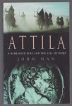John Man - Atilla., A barbarian king and the fall of Rome