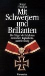Fraschka, Gunter - Mit Schwertern und Brillanten - Die Trager der hochsten deutschen Tapferkeitsauszeichnung