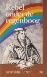 Dijkhuizen, Sietzo - Rebel onder de regenboog: roman Dijkhuizen, Sietzo - Rebel onder de regenboog: roman