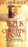 Heyer, C.J. den - Van Jezus naar christendom