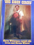 Buruma, Bram (eindredactie) - Ons eigen circus. Harm Witteveen vertelt zijn leven met Circus Witova
