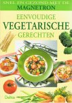 Redactie - Snel en gezond met de magnetron - eenvoudige vegetarische gerechten