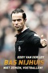 Eddy van der Ley - Bas Nijhuis niet zeiken, voetballen!