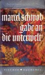 Schwob, Marcel - Gabe an die Unterwelt Zweiundzwanzig Lebensfäufe mit einem Nachwort von Jakob Hegner
