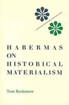 Rockmore, Tom - Habermas on Historical Materialism. (Studies in Phenomenology and Existential Philosophy.)