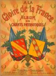  - Chants patriottiques et nationaux. Album pour piano et piano et chant. [2e album:] A la gloire de France