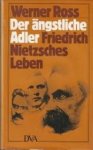 ROSS, WERNER - Der ängstliche Adler. Friedrich Nietzsches Leben