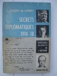 Launay, Jacques de - Secrets diplomatiques 1914-18.