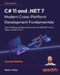 Mark J. Price - C# 11 and .NET 7 – Modern Cross-Platform Development Fundamentals