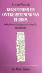 Wessels, Anton - Kerstening en ontkerstening van Europa. Wisselwerking tussen evangelie en cultuur