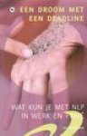 Wisman, Eelco - Een droom met een deadline. Wat kun je met NLP in werk en prive.