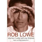 Lowe, Rob - Rob Lowe - Stories I Only Tell My Friends