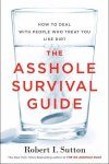 Sutton, Robert I - Asshole Survival Guide How to Deal with People Who Treat You Like Dirt
