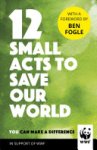 World Wildlife Fund - 12 Small Acts to Save Our World