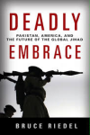 Riedel, Bruce - DEADLY EMBRACE - Pakistan, America, and the Future of the Global Jihad