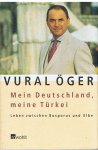 Oger, Vural - Mein Deutschland, meine Turkei