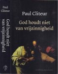 Cliteur, Paul. - God houdt niet van vrijzinnigheid.