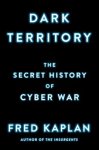 Kaplan, Fred - Dark Territory The Secret History of Cyber War
