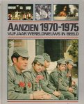 N.N. - Aanzien 1970-1975. Vijf jaar wereldnieuws in beeld.