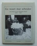 Commandeur, Jan / Cor Jacobs / Bob Westerhof - Ge waart mar Arbeider. Een Beeld van de Tilburgse Textiel 1890-1980.