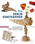 Becker, Marcel & Eva Dolezel & Meike Knitte; & Diana Stört, et al: - The Berlin Kunstkammer. Collection History in Object Biographies from the 16th to the 21th Century.