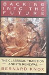 Knox, Bernard - Backing into the Future