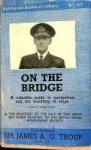 Troup, J.A.C. - On the Bridge A Valuable guide to navigation and the handling of ships