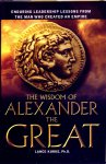 Kurke, Lance B. - The Wisdom of Alexander The Great: Enduring Leadership Lessons From The Man Who Created An Empire