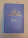 Fouquet, E.L.; Guilhamou, Clement - Le Tout-Cinéma 1927. Annuaire général illustré du monde cinématographique. 6e Année : 1927