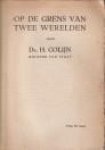 COLIJN, Dr. H - Op de grens van twee werelden.