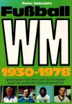 Ueberjahn, Dieter - Fussball-WM 1930-1978 -Spitzenspieler berichten uber die wichtigsten Spiele der deutschen Nationalmannschaft Ueberjahn, Dieter - Fussball-WM 1930-1978 -Spitzenspieler berichten uber die wichtigsten Spiele der deutschen Nationalmannschaft