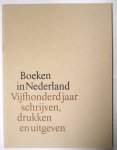 Boon Cnz, D. (redactieraad) - Boeken in Nederland; Vijfhonderd jaar schrijven