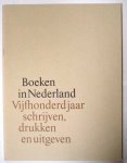 Boon Cnz, D. (redactieraad) - Boeken in Nederland; Vijfhonderd jaar schrijven