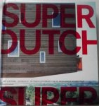 Lootsma, Bart - Super Dutch. De tweede moderniteit van de Nederlandse architectuur